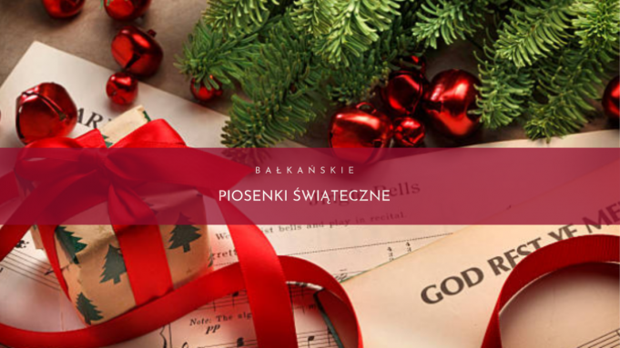 Bałkańskie piosenki świąteczne.